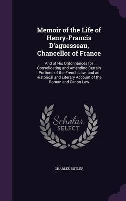 Memoir of the Life of Henry-Francis D'Aguesseau, Chancellor of France by Charles Butler image