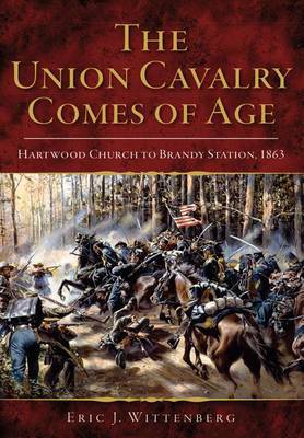 The Union Cavalry Comes of Age: Hartwood Church to Brandy Station, 1863 by Eric J. Wittenberg image