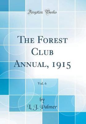 The Forest Club Annual, 1915, Vol. 6 (Classic Reprint) by L J Palmer image