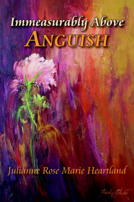 Immeasurably Above Anguish by Julianne , Rose Marie Heartland image