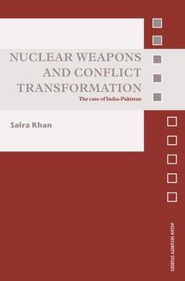 Nuclear Weapons and Conflict Transformation by Saira Khan image