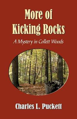 More of Kicking Rocks (a Mistery in Collett Woods) by Charles L Puckett