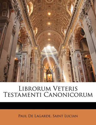 Librorum Veteris Testamenti Canonicorum on Paperback by Paul De Lagarde