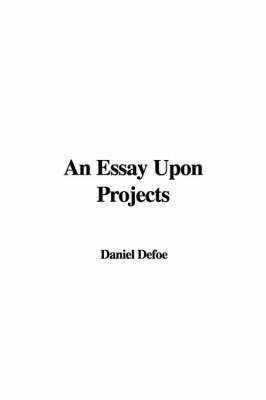 An Essay Upon Projects on Paperback by Daniel Defoe