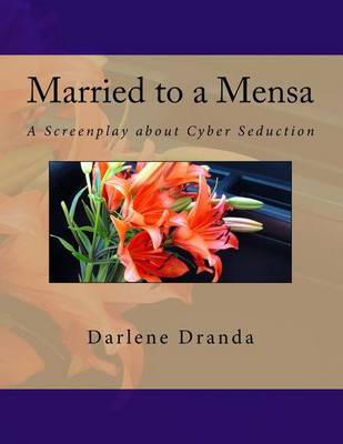 Married to a Mensa: A Screenplay about Cyber Seduction on Paperback by Darlene K Dranda