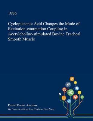 Cyclopiazonic Acid Changes the Mode of Excitation-Contraction Coupling in Acetylcholine-Stimulated Bovine Tracheal Smooth Muscle by Daniel Kwasi Amoako image