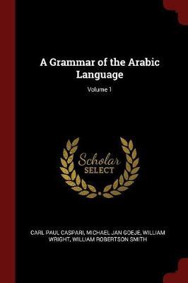 A Grammar of the Arabic Language; Volume 1 by Carl Paul Caspari image