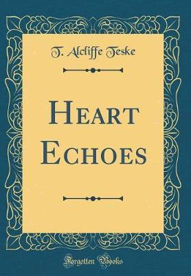 Heart Echoes (Classic Reprint) by T Alcliffe Teske image