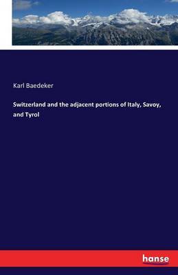 Switzerland and the Adjacent Portions of Italy, Savoy, and Tyrol by Karl Baedeker image