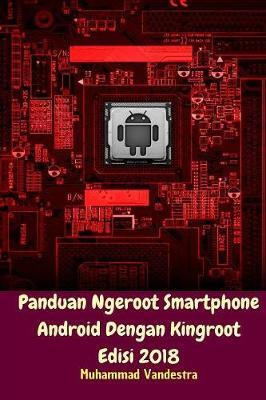 Panduan Ngeroot Smartphone Android Dengan Kingroot Edisi 2018 by Muhammad Vandestra image