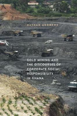 Gold Mining and the Discourses of Corporate Social Responsibility in Ghana by Nathan Andrews image