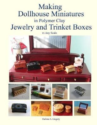 Making Dollhouse Miniatures in Polymer Clay Jewelry and Trinket Boxes by Darlene A Gregory image