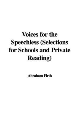 Voices for the Speechless (Selections for Schools and Private Reading) by Abraham Firth image