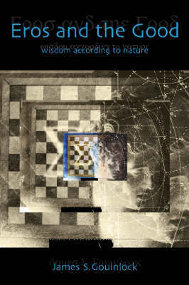 Eros and the Good: Wisdom According to Nature by James S. Gouinlock image