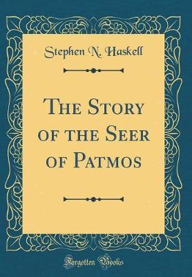 The Story of the Seer of Patmos (Classic Reprint) by Stephen N. Haskell image