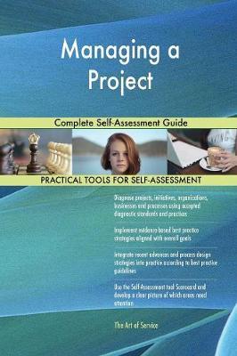 Managing a Project Complete Self-Assessment Guide by Gerardus Blokdyk