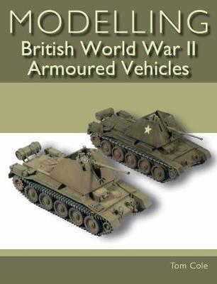Modelling British World War II Armoured Vehicles by Tom Cole image