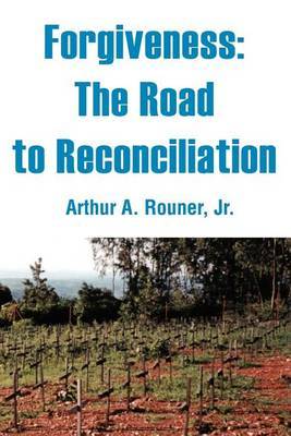 Forgiveness: The Road to Reconciliation by Arthur A Rouner, Jr image