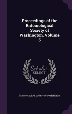 Proceedings of the Entomological Society of Washington, Volume 5 on Hardback