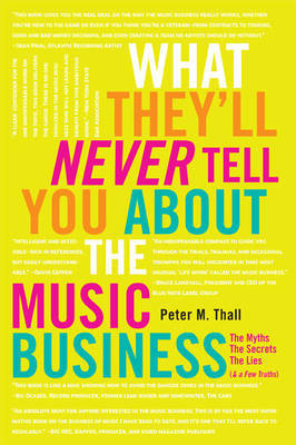 What They'll Never Tell You About The Music Business by Peter M. Thall image