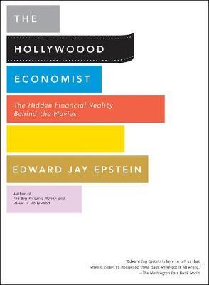 Hollywood Economist by Edward Jay Epstein