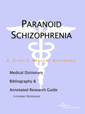 Paranoid Schizophrenia - A Medical Dictionary, Bibliography, and Annotated Research Guide to Internet References on Paperback by ICON Health Publications