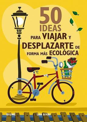 50 Ideas Para Viajar y Desplazarte de Forma Mas Ecologica by Sian Berry image