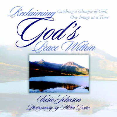 Reclaiming God's Peace Within: Catching a Glimpse of God, One Image at a Time by Susie Johnson image