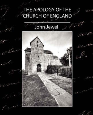 The Apology of the Church of England on Paperback by Jewel John Jewel