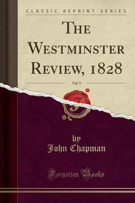 The Westminster Review, 1828, Vol. 9 (Classic Reprint) by John Chapman image