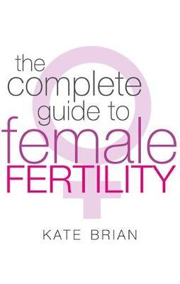 The Complete Guide To Female Fertility by Kate Brian image
