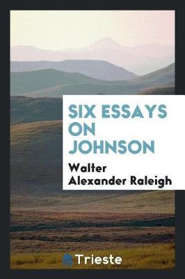 Six Essays on Johnson by Walter Alexander Raleigh image