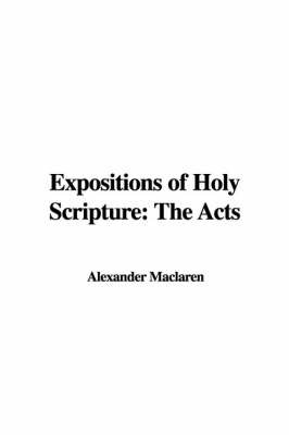 Expositions of Holy Scripture: The Acts by Alexander MacLaren image