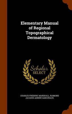 Elementary Manual of Regional Topographical Dermatology by Charles Frederic Marshall image