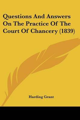 Questions And Answers On The Practice Of The Court Of Chancery (1839) by Harding Grant image