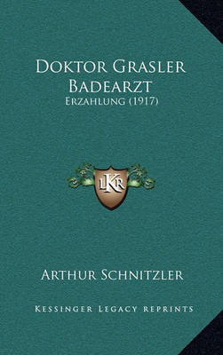 Doktor Grasler Badearzt: Erzahlung (1917) on Paperback by Arthur Schnitzler