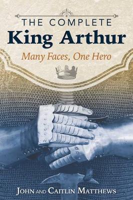 The Complete King Arthur by John Matthews image
