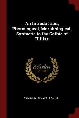 An Introduction, Phonological, Morphological, Syntactic to the Gothic of Ulfilas image