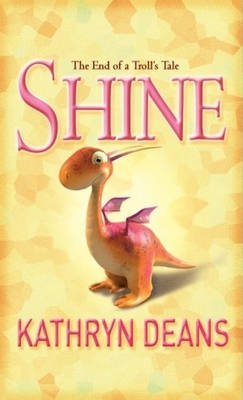 Shine: The End of a Troll's Tale on Paperback by Kathryn Deans