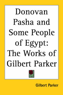 Donovan Pasha and Some People of Egypt: The Works of Gilbert Parker by Gilbert Parker image