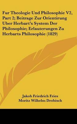 Fur Theologie Und Philosophie V2, Part 2; Beitrage Zur Orientirung Uber Herbart's System Der Philosophie; Erlauterungen Zu Herbarts Philosophie (1829) image