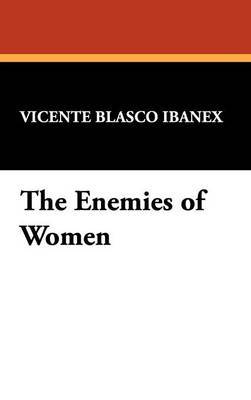 The Enemies of Women on Hardback by Vicente Blasco Ibanex