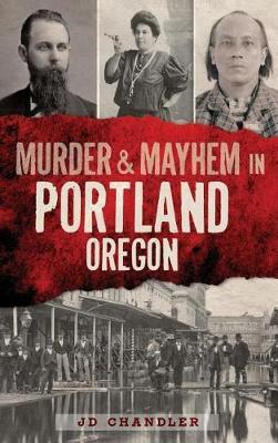 Murder & Mayhem in Portland, Oregon by j d chandler image