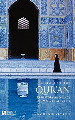The Story of the Qur'an - Its History and Place in Muslim Life by Ingrid Mattson image