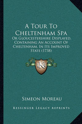 A Tour to Cheltenham Spa: Or Gloucestershire Displayed, Containing an Account of Cheltenham, in Its Improved State (1738) by Simeon Moreau image