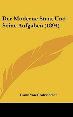 Der Moderne Staat Und Seine Aufgaben (1894) by Franz Von Grabscheidt image