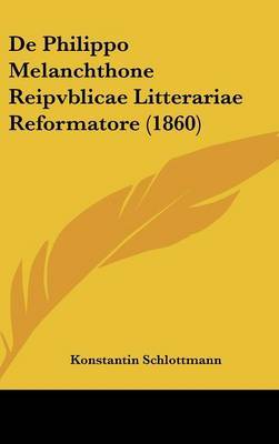 de Philippo Melanchthone Reipvblicae Litterariae Reformatore (1860) by Konstantin Schlottmann image