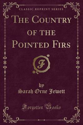 The Country of the Pointed Firs (Classic Reprint) by Sarah Orne Jewett