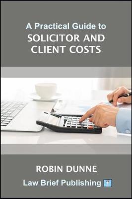 A Practical Guide to Solicitor and Client Costs by Robin Dunne image