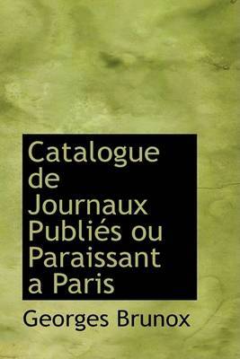 Catalogue De Journaux PubliAcs Ou Paraissant AAnParis by Georges Brunox image